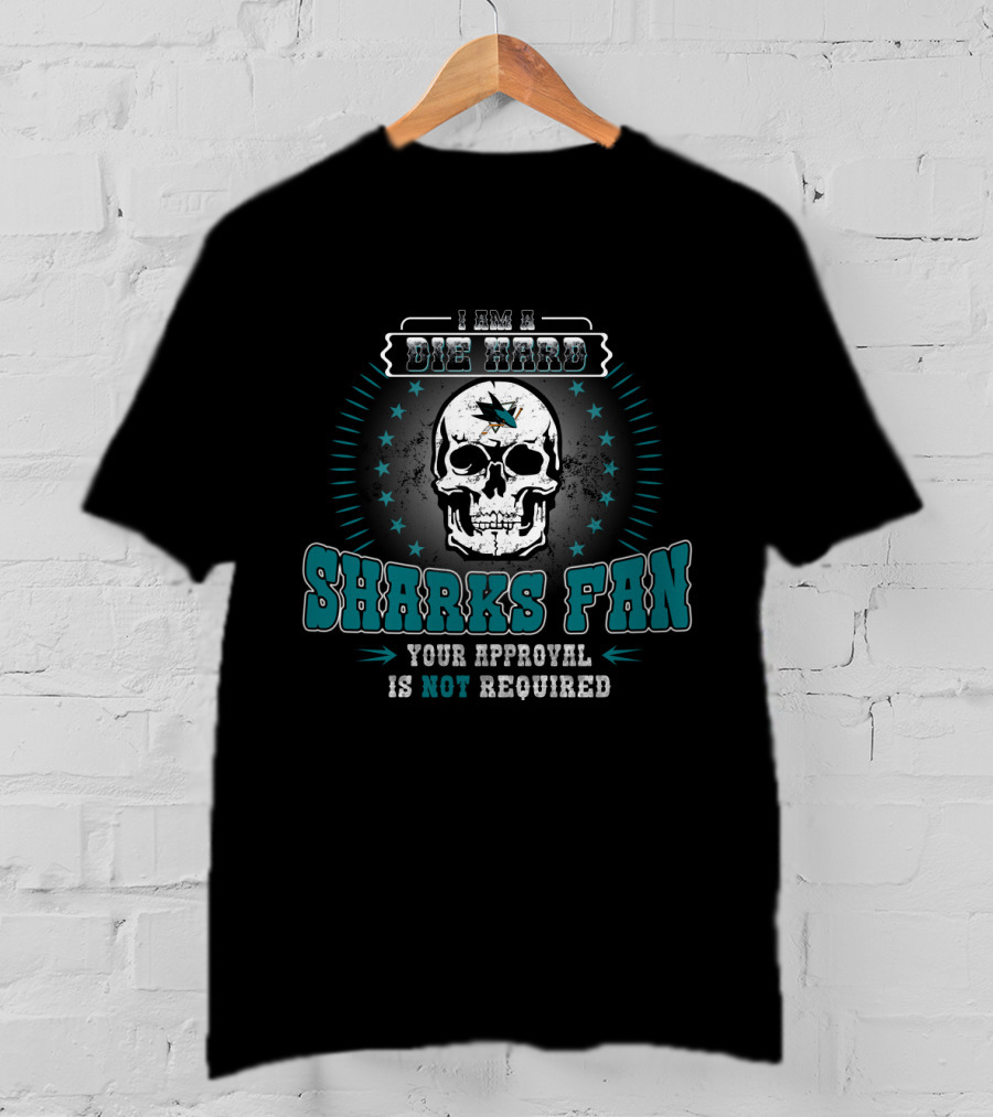 I Am A Die Hard Sharks Fan Your Approval Is Not Required T-Shirt