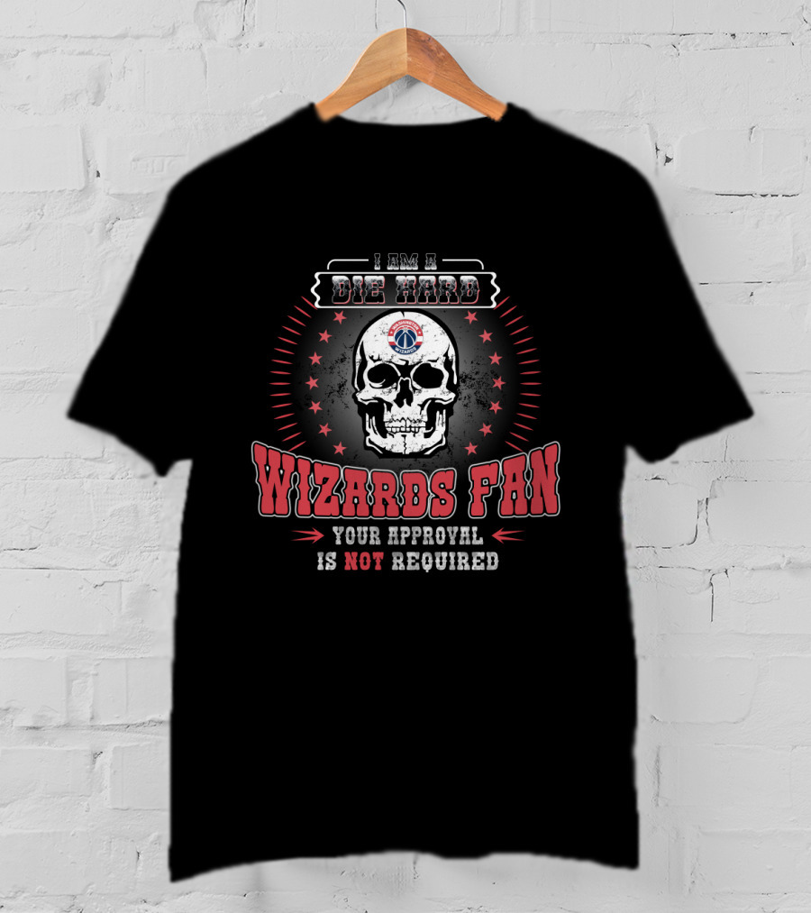 I Am A Die Hard Wizards Fan Your Approval Is Not Required T-Shirt