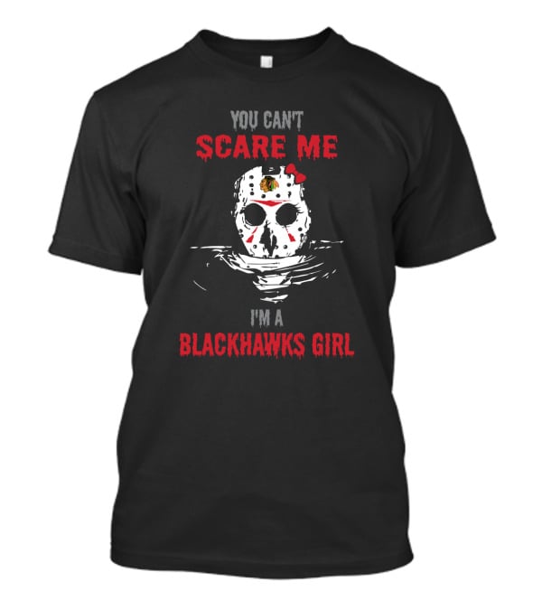 You Can't Scare Me I'm A Blackhawks Girl Jason Voorhees Mask Chicago Fan T-Shirt