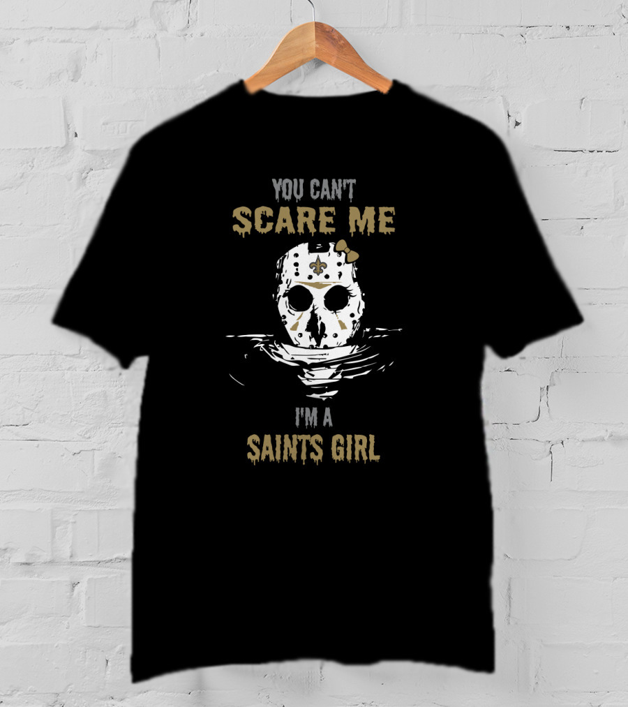You Can't Scare Me I'm A Saints Girl Jason Voorhees New Orleans T-Shirt
