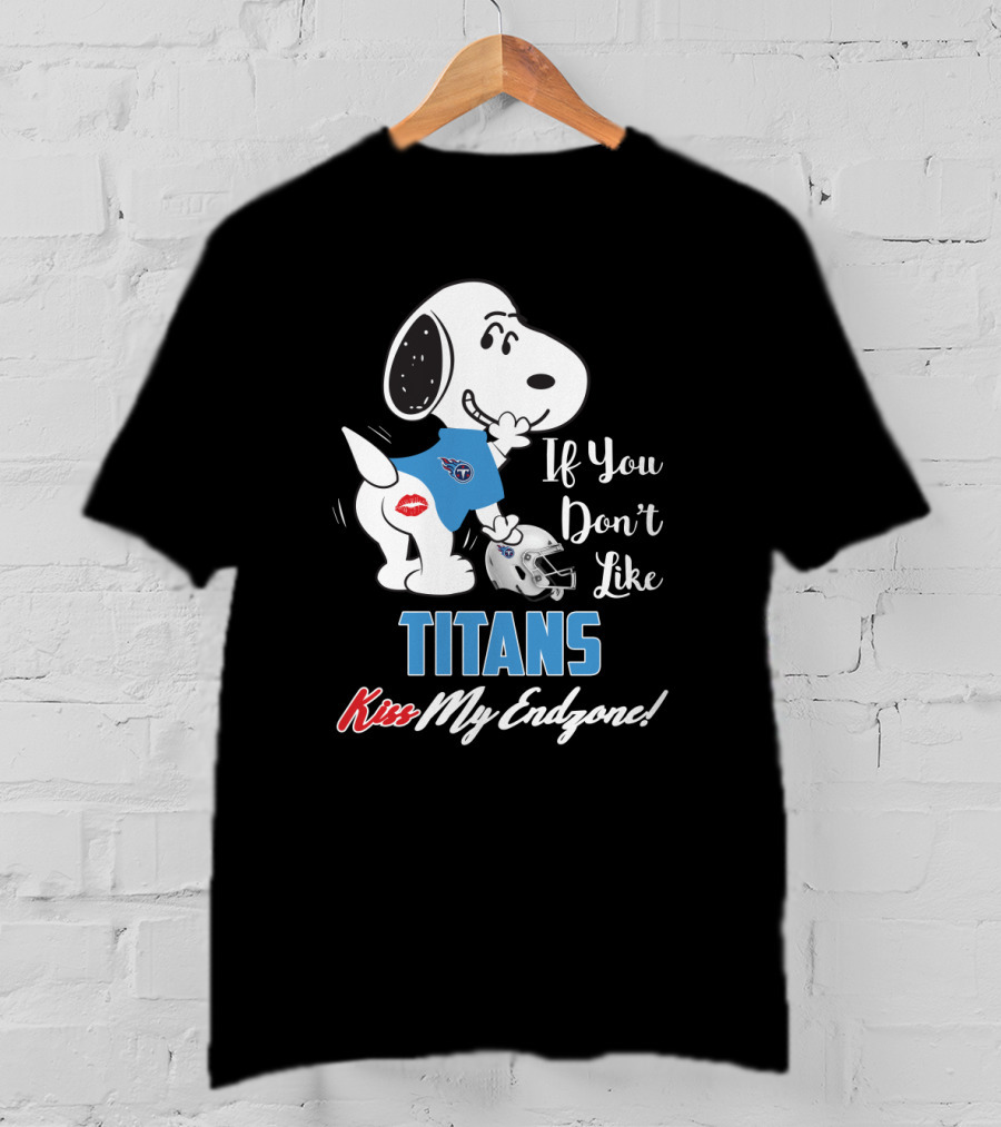 If You Don’t Like Titans Kiss My Endzone Snoopy Tennessee Titans Fans T-Shirt