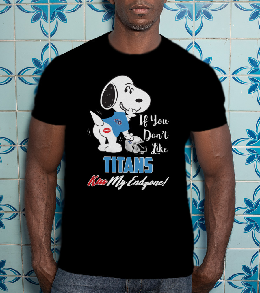 If You Don’t Like Titans Kiss My Endzone Snoopy Tennessee Titans Fans T-Shirt