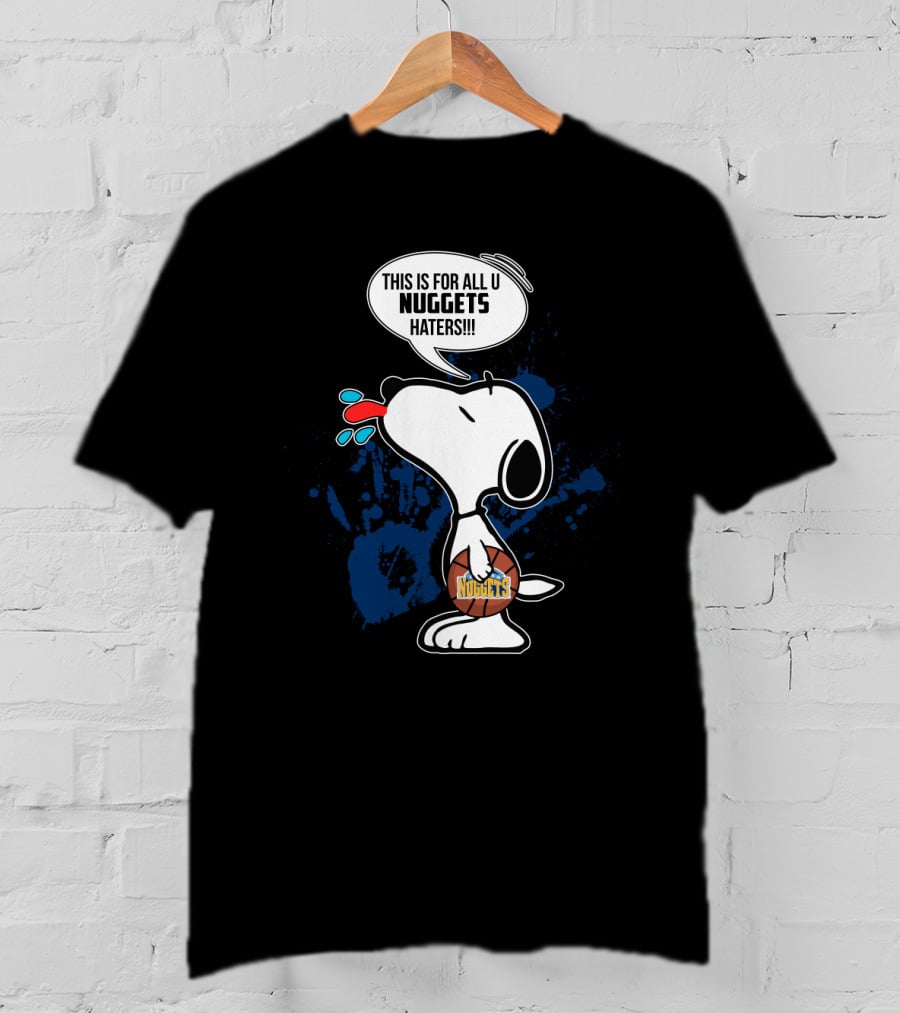 Snoopy This Is For All U Nuggets Haters Basketball T-Shirt