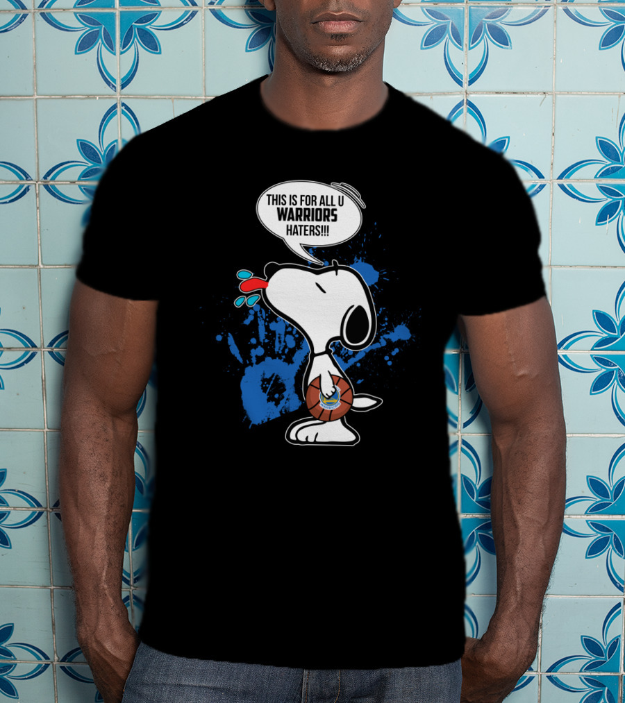 Snoopy This Is For All U Warriors Haters Golden State Warriors Fans Peanuts T-Shirt