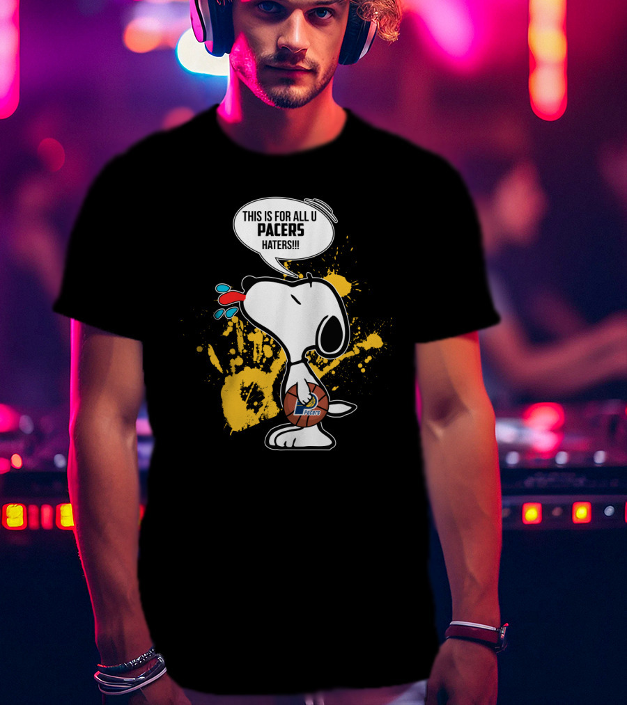 Snoopy This Is For All U Pacers Haters Indiana Pacers Fans T-Shirt