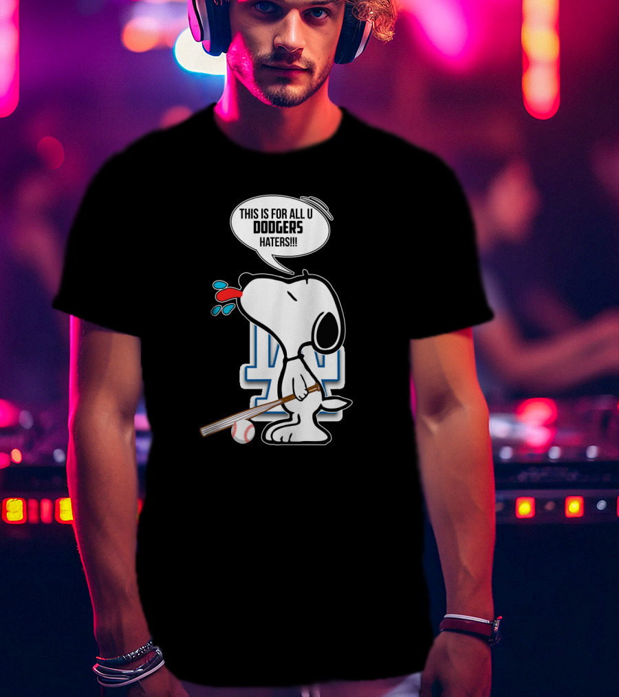 Snoopy Dodgers Fans This Is For All U Dodgers Haters T-Shirt