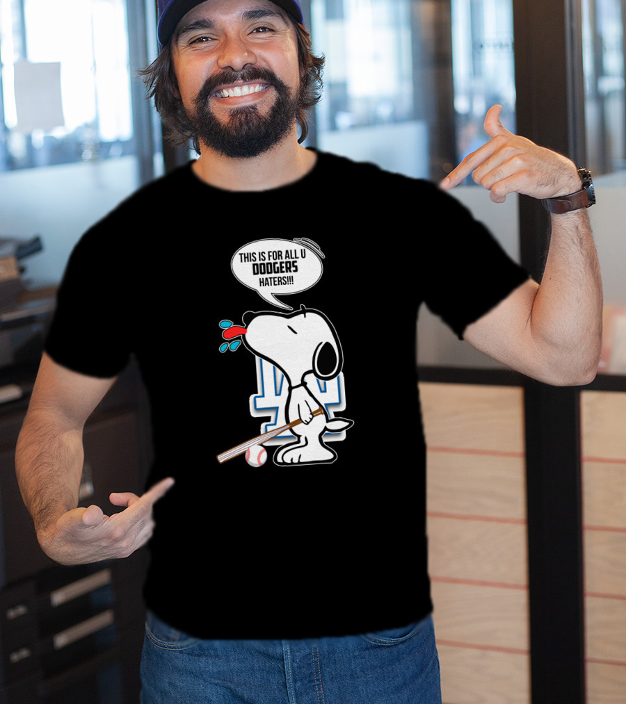 Snoopy Dodgers Fans This Is For All U Dodgers Haters T-Shirt