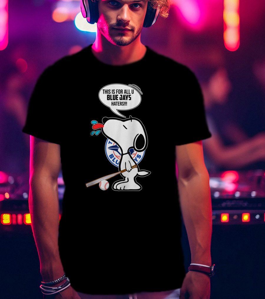 Snoopy This Is For All U Blue Jays Haters Toronto Blue Jays Fans T-Shirt