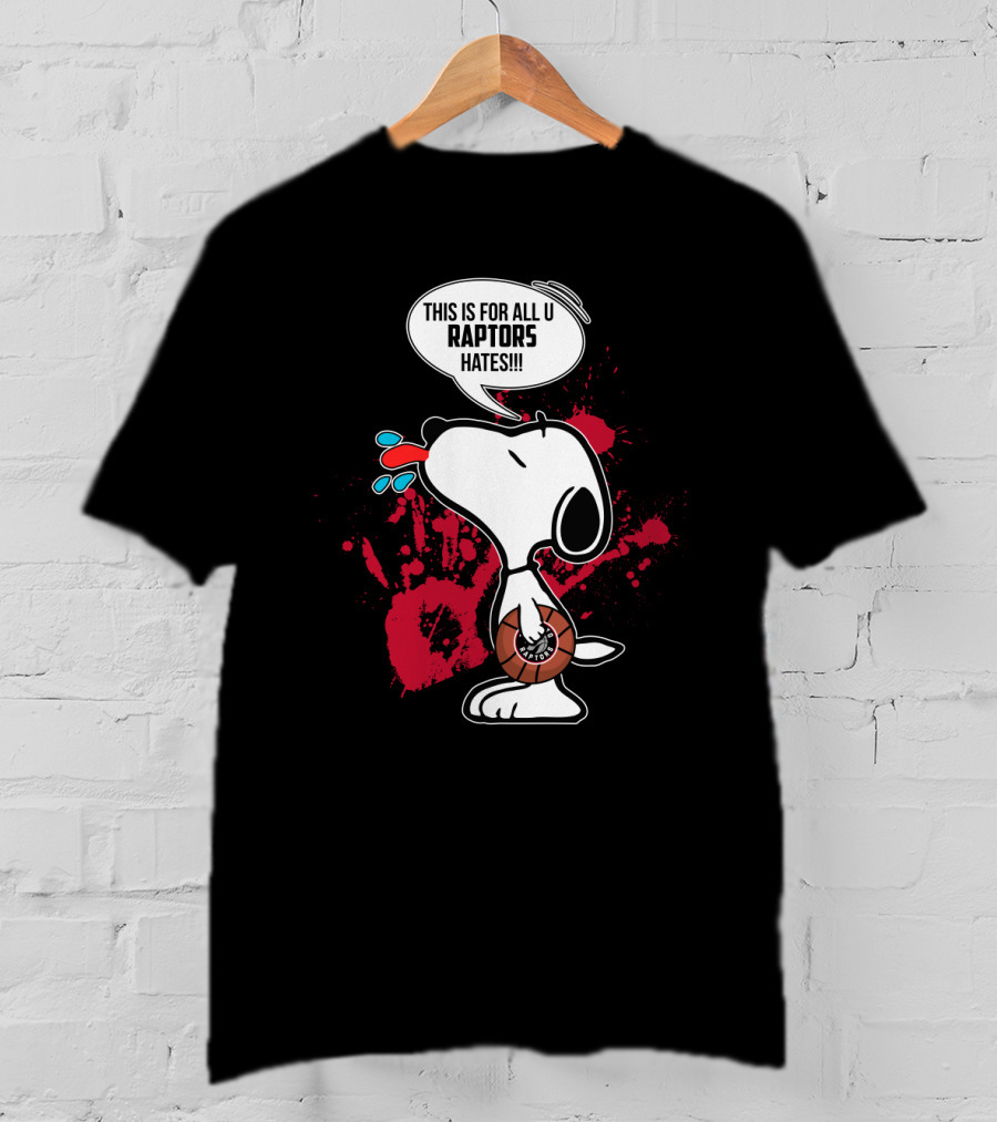 Snoopy Toronto Raptors Fans This Is For All U Raptors Hates T-Shirt