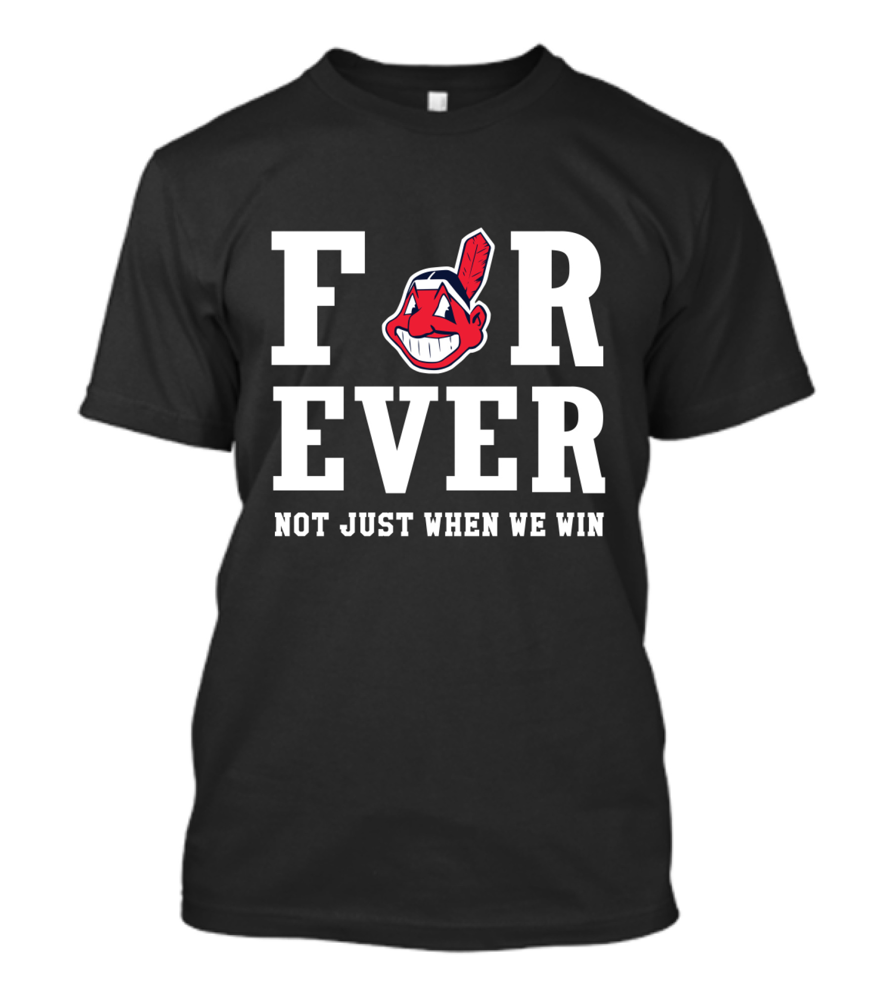 Cleveland Indians Forever Not Just When We Win T-Shirt
