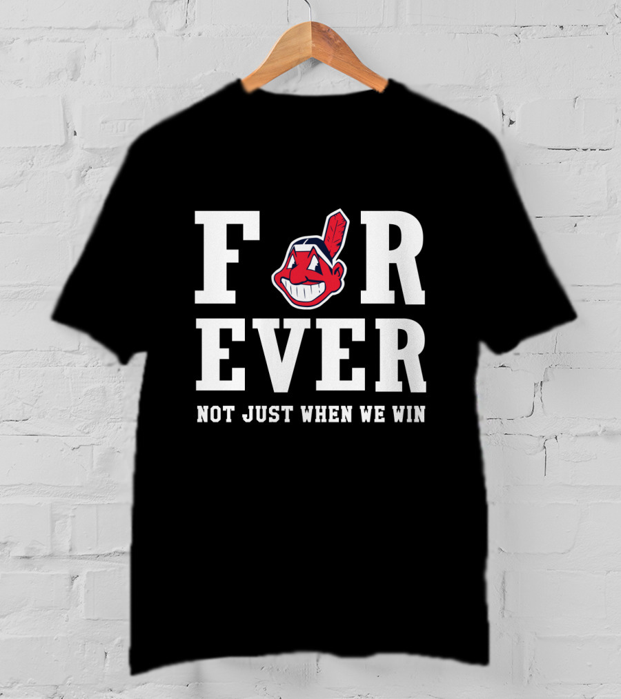 Cleveland Indians Forever Not Just When We Win T-Shirt