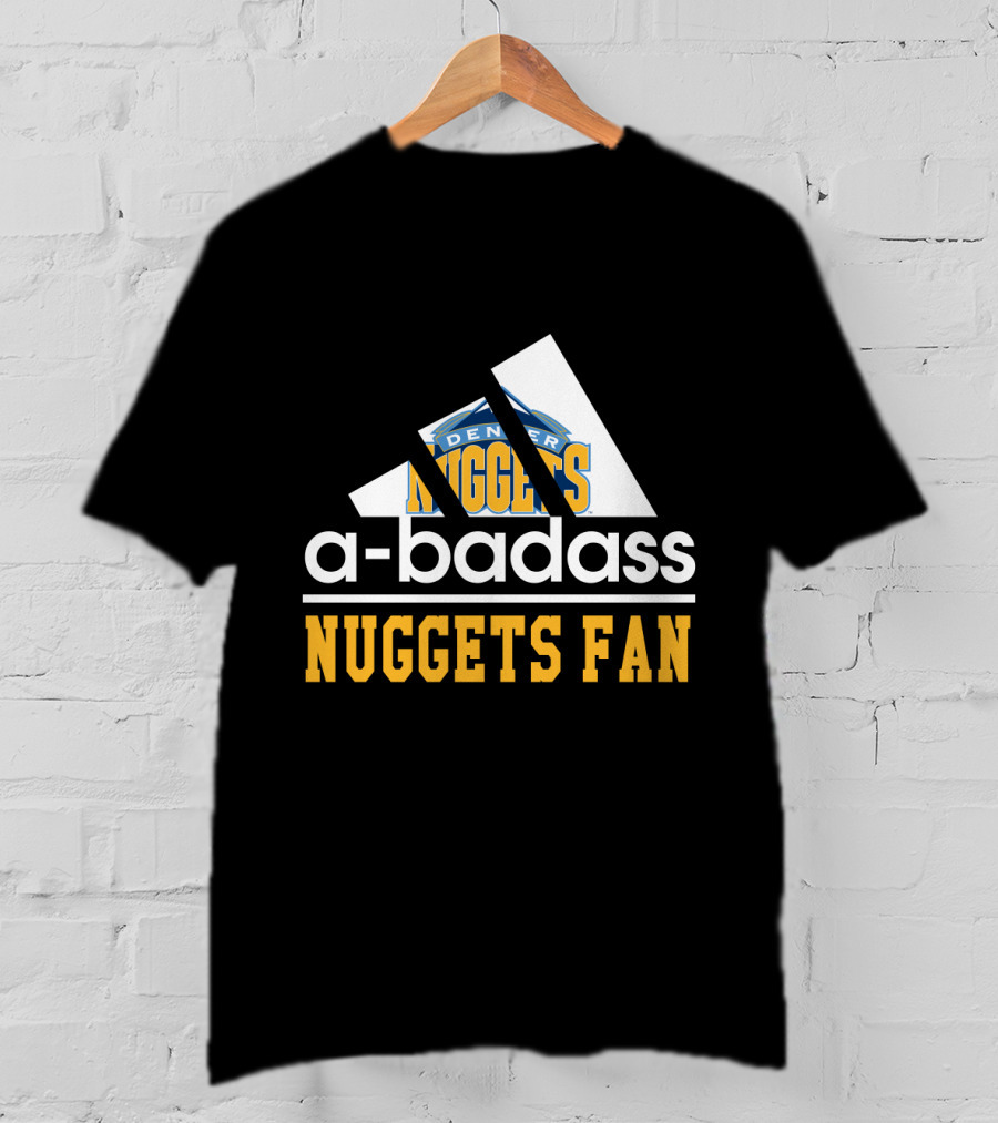 A-Badass Denver Nuggets Fan Nuggets Fan T-Shirt
