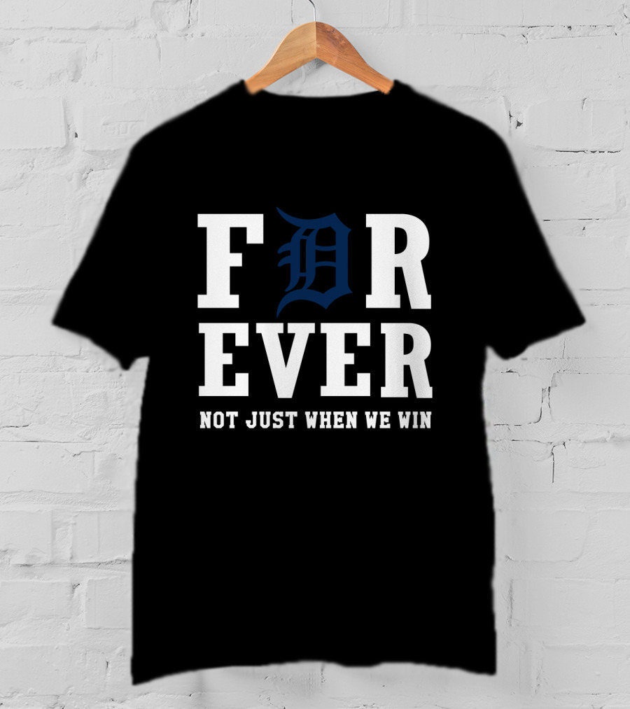Detroit Tigers Forever Not Just When We Win T-Shirt