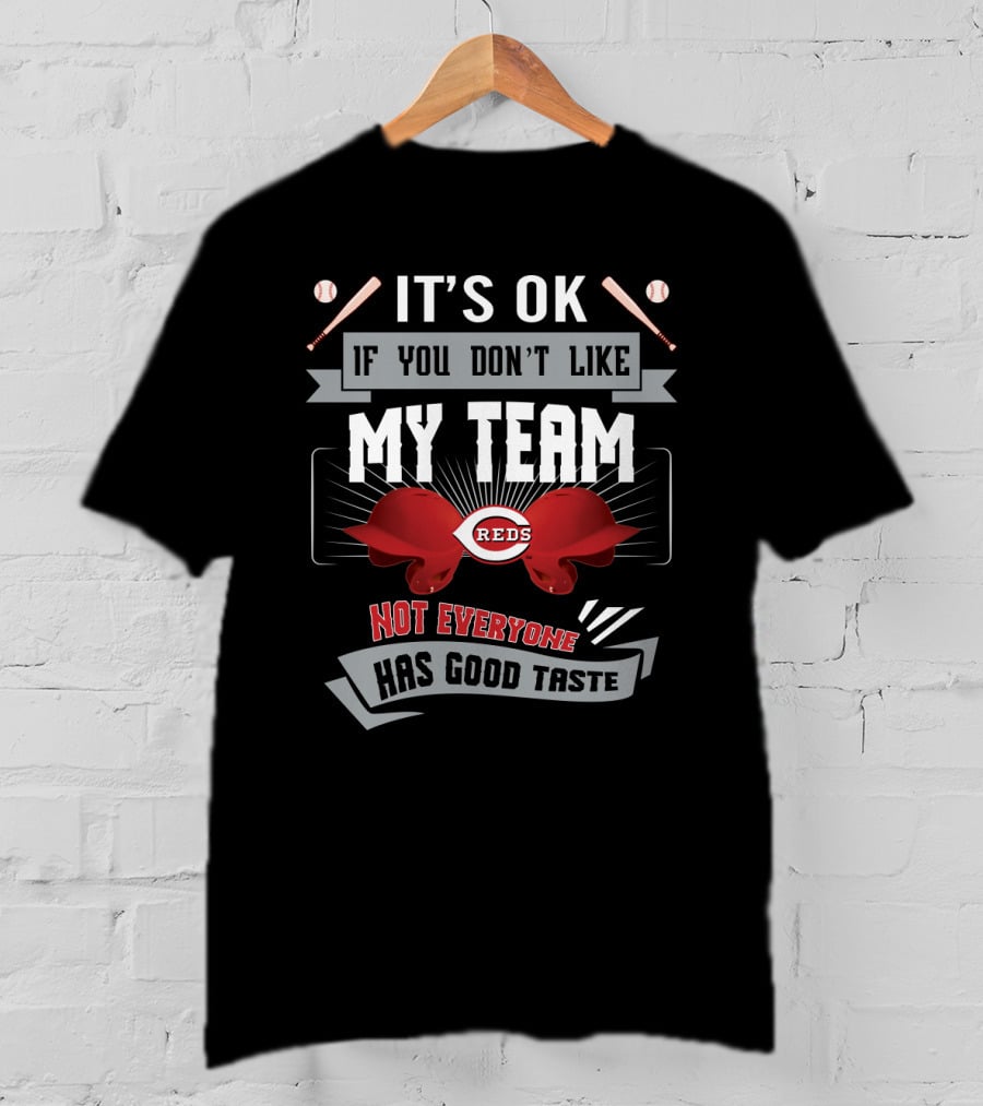 It's OK If You Don't Like My Team Reds Not Everyone Has Good Taste T-Shirt