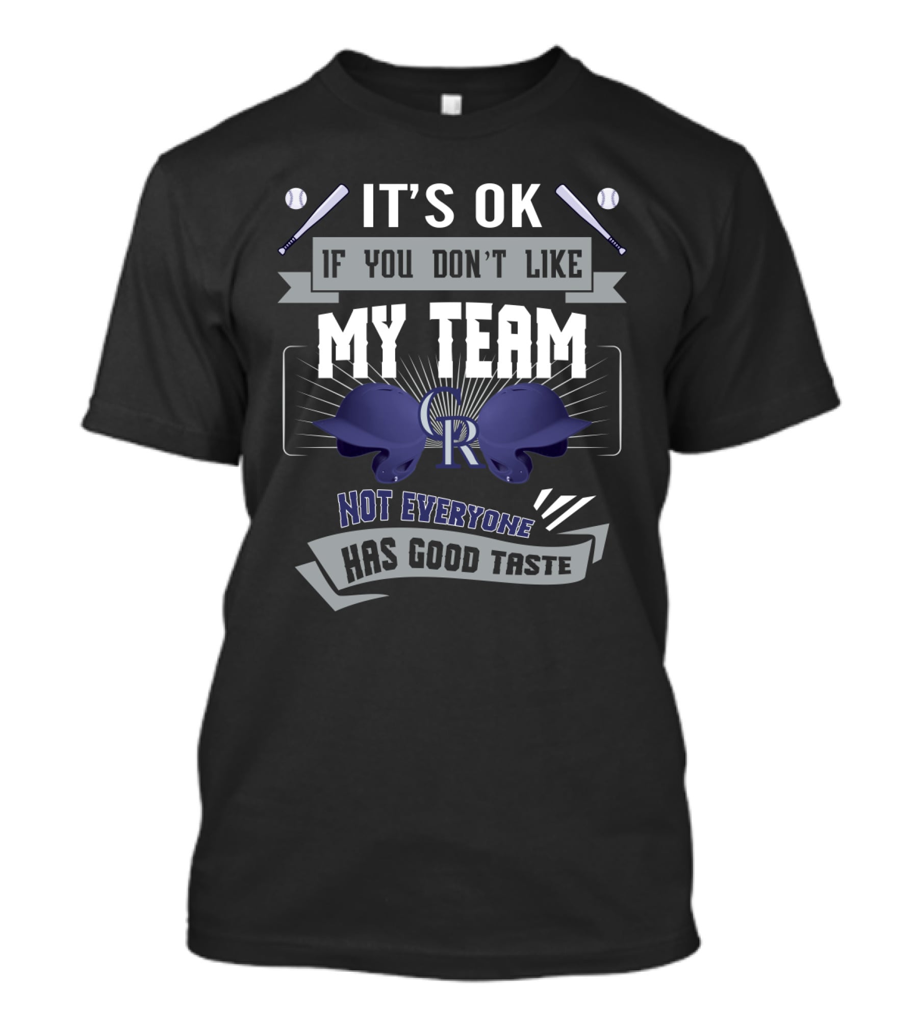 It's OK If You Don't Like My Team Not Everyone Has Good Taste Colorado Rockies Fan Humor T-Shirt