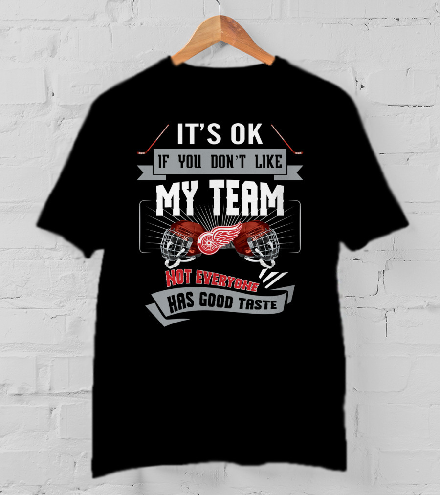 It's OK If You Don't Like My Team Detroit Hockey Fans Humor T-Shirt