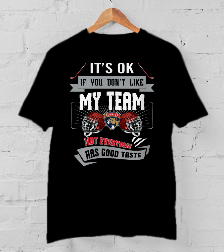 It's OK If You Don't Like My Team Florida Panthers Not Everyone Has Good Taste T-Shirt