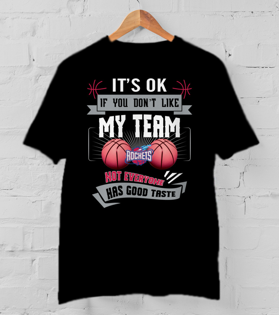 It's Ok If You Don't Like My Team Rockets Not Everyone Has Good Taste T-Shirt