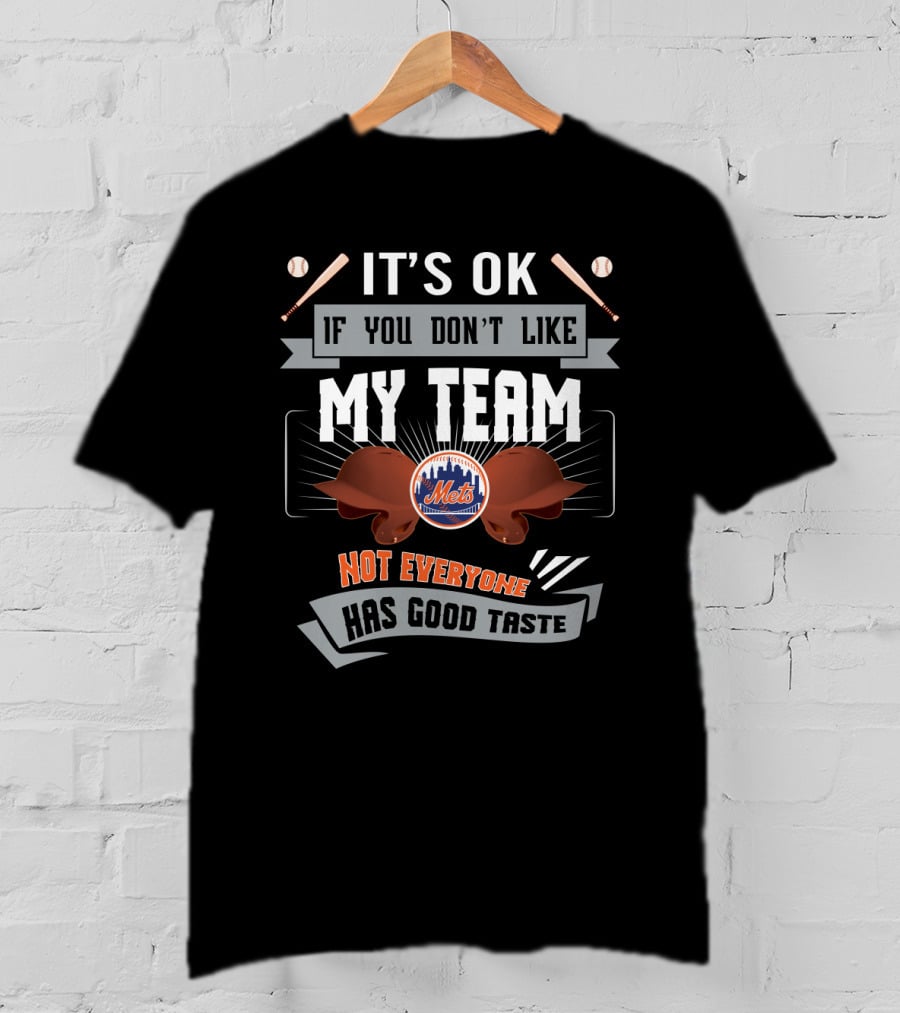 It's OK If You Don't Like My Team Not Everyone Has Good Taste Mets Fans T-Shirt