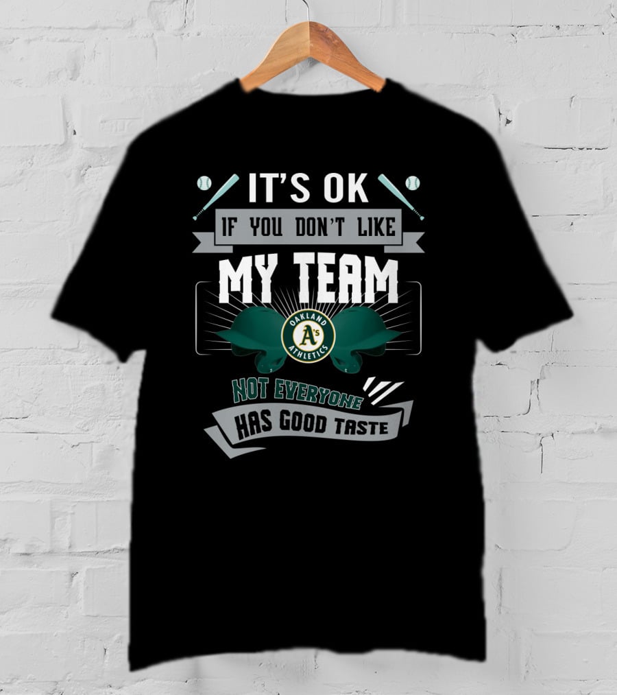 It's OK If You Don't Like My Team Oakland Athletics Not Everyone Has Good Taste T-Shirt