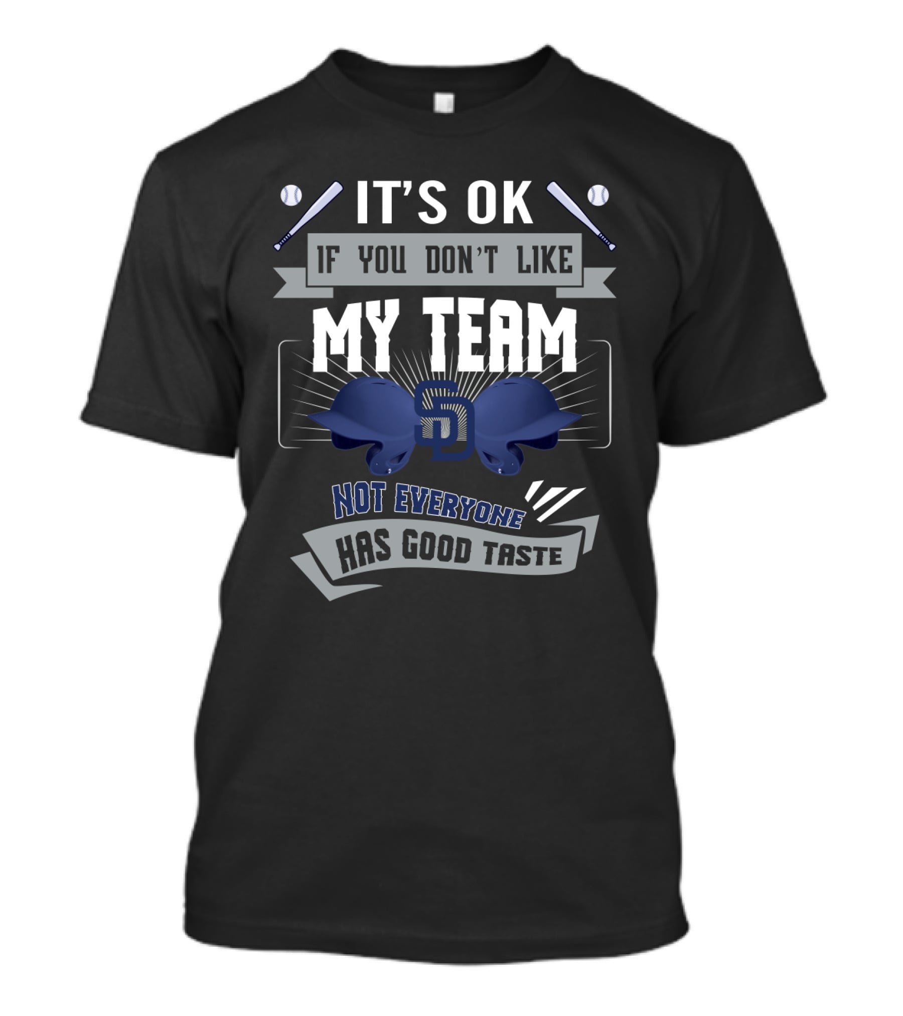 San Diego Padres Fans Humor It's OK If You Don't Like My Team Not Everyone Has Good Taste T-Shirt