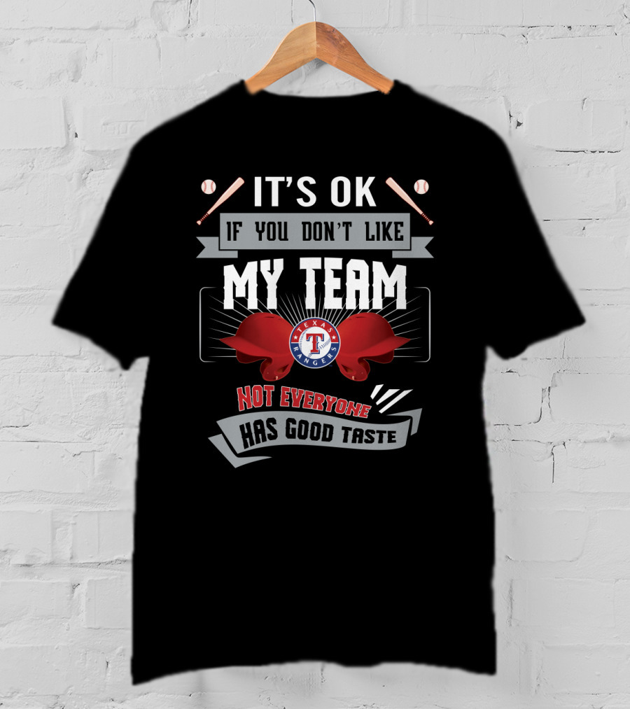 It's OK If You Don't Like My Team Texas Rangers Not Everyone Has Good Taste T-Shirt