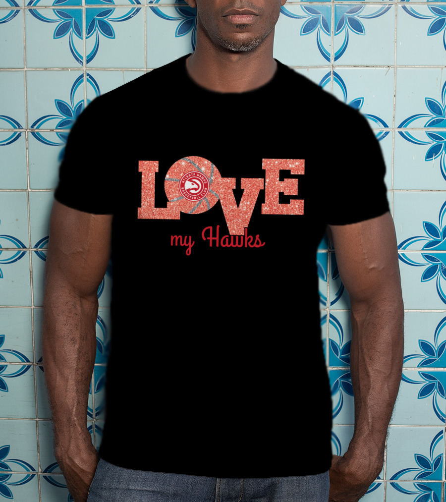 Love My Hawks Atlanta Basketball Fan Tribute T-Shirt