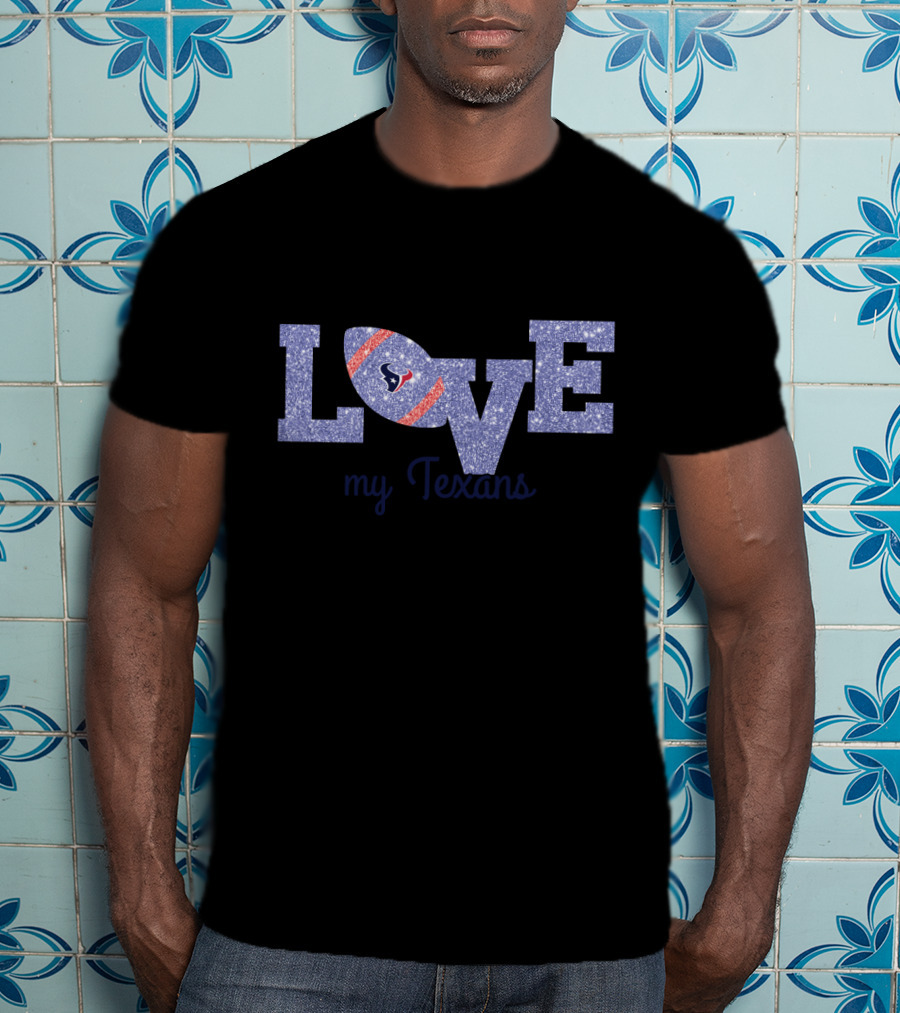 Love My Texans Football Passion T-Shirt