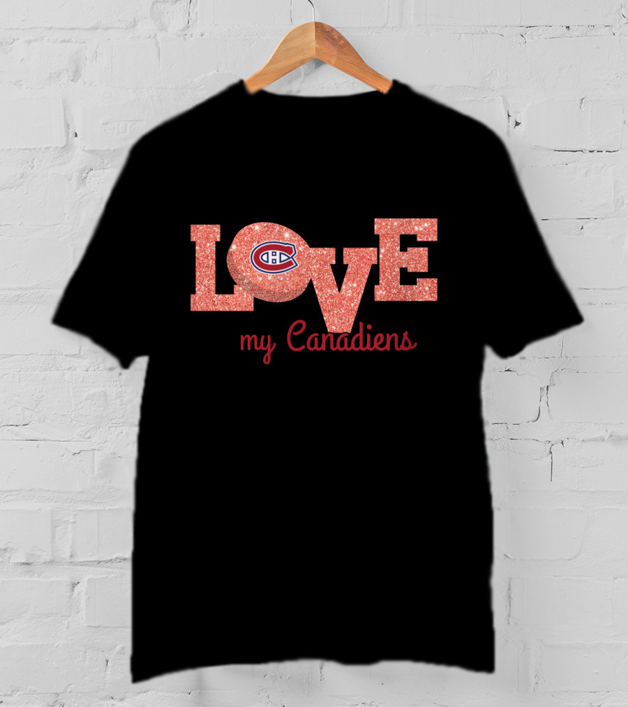 Love My Canadiens Glitter Text With Montreal Canadiens T-Shirt