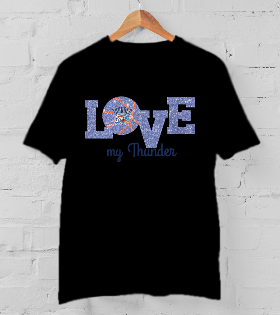 Love My Thunder Oklahoma City Thunder Basketball Fans T-Shirt
