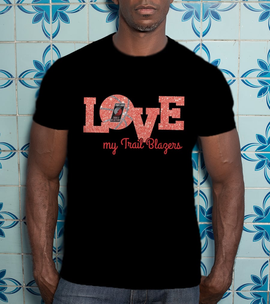 Love My Trail Blazers Basketball Portland Trail Blazers T-Shirt