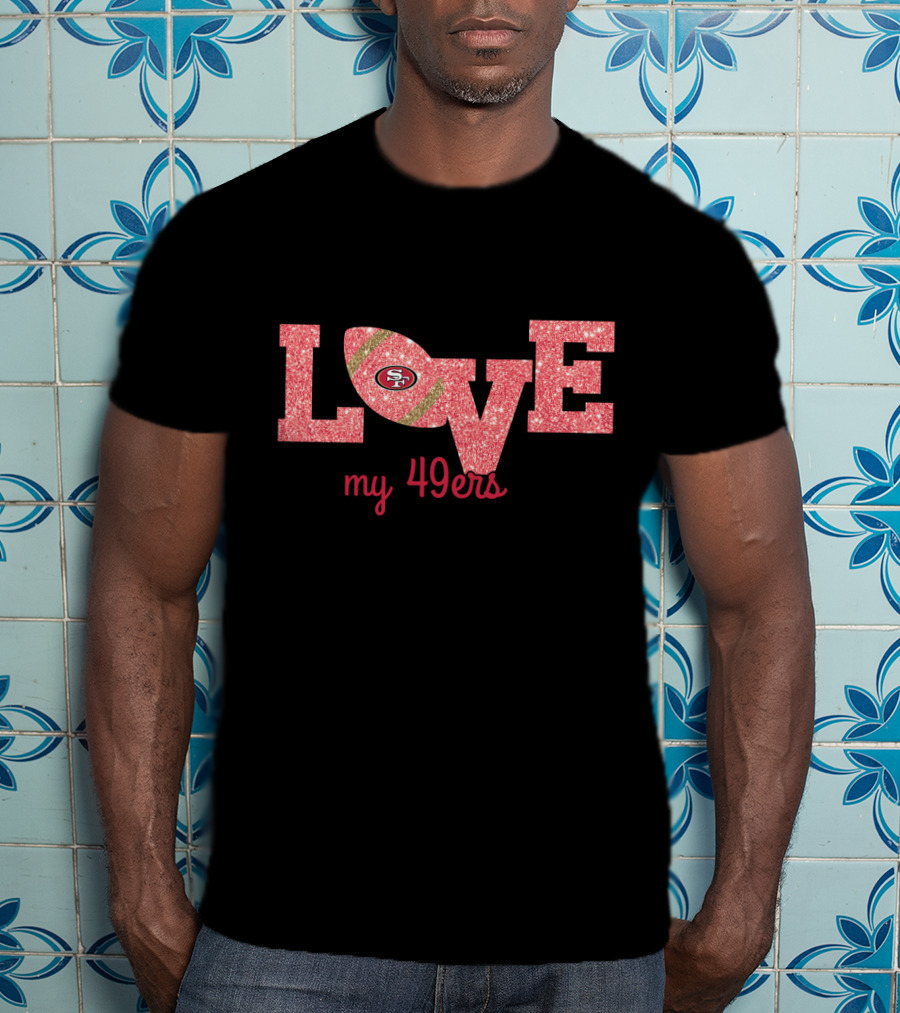 Love My 49ers T-Shirt