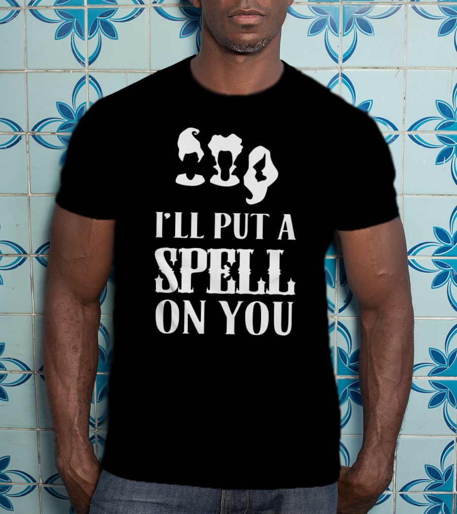 I'll Put A Spell On You Hocus Pocus Sanderson Sisters T-Shirt