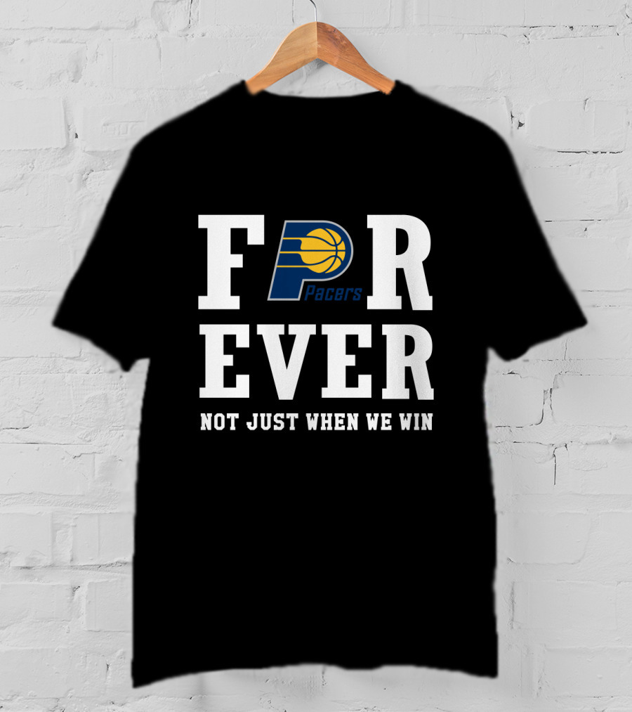 Pacers Forever Not Just When We Win T-Shirt
