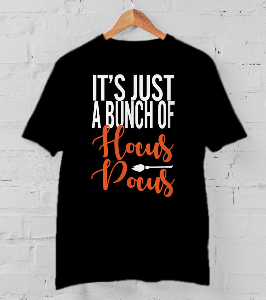 It's Just A Bunch Of Hocus Pocus Broomstick T-Shirt