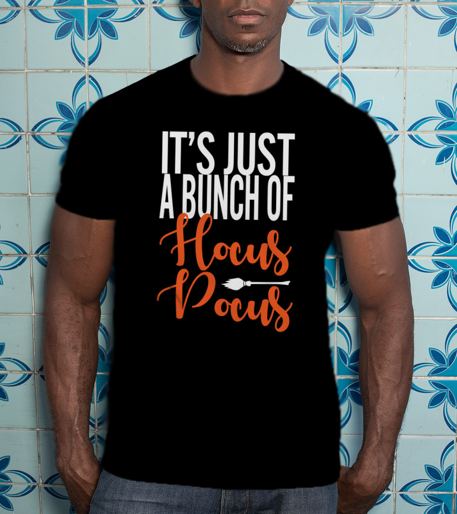 It's Just A Bunch Of Hocus Pocus Broomstick T-Shirt