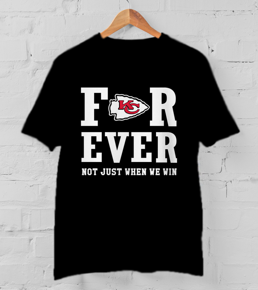 Kansas City Chiefs Forever Not Just When We Win T-Shirt