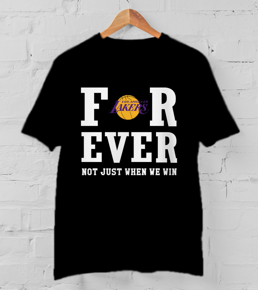 Los Angeles Lakers Forever Not Just When We Win T-Shirt