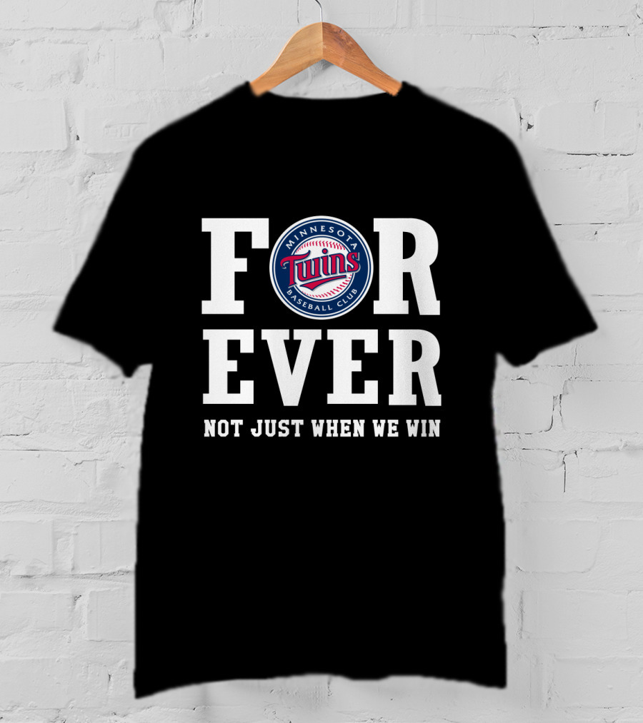 Minnesota Twins Baseball Club Forever Not Just When We Win T-Shirt