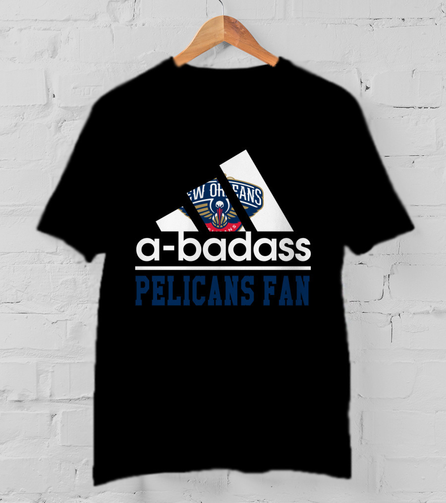 A-Badass New Orleans Pelicans Fan T-Shirt