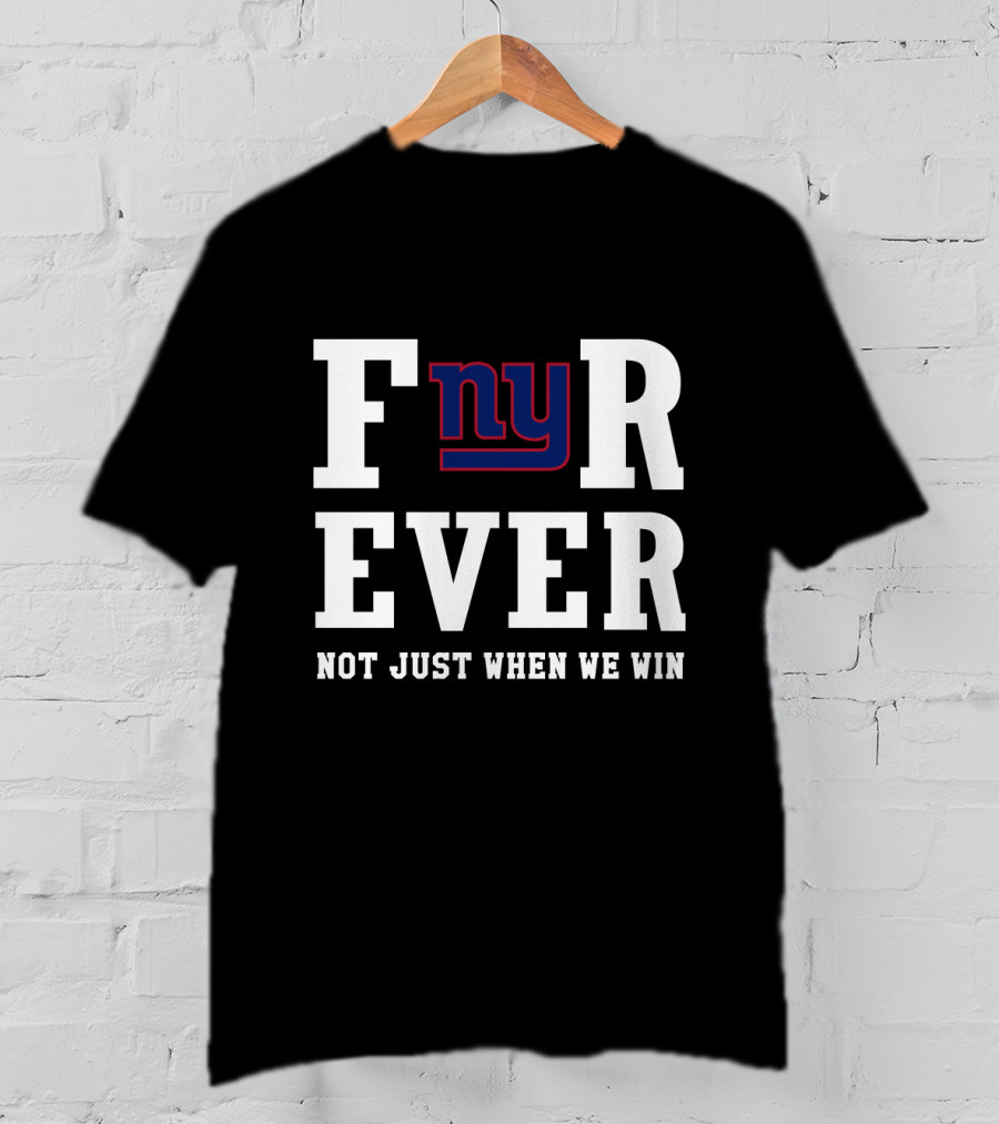 New York Giants Fnyr Ever Not Just When We Win T-Shirt