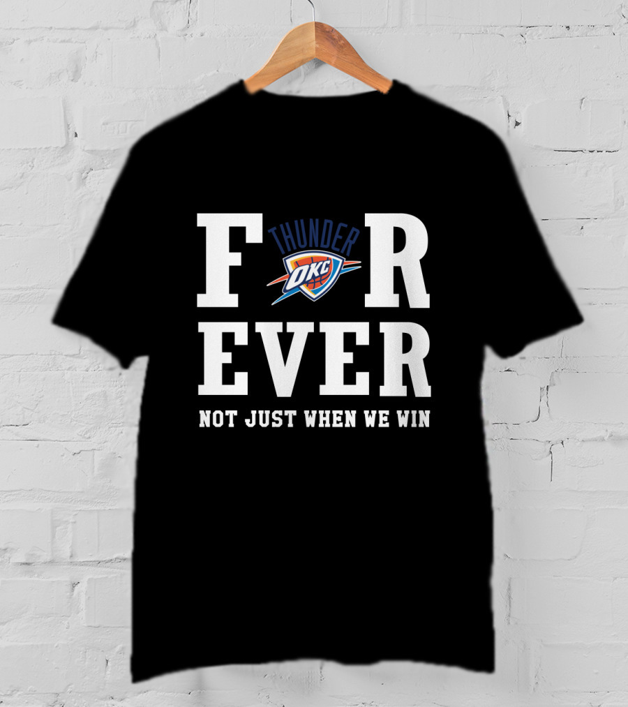 Oklahoma City Thunder Forever Not Just When We Win T-Shirt