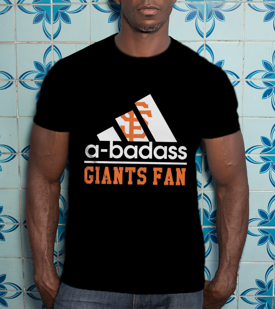 San Francisco Giants Fan A-Badass T-Shirt