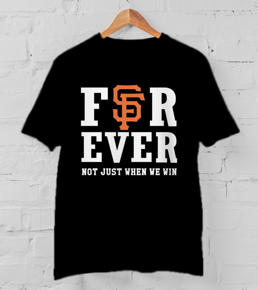San Francisco Giants Forever Not Just When We Win Black And Orange T-Shirt