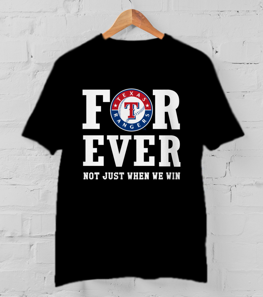 Texas Rangers Forever Not Just When We Win T-Shirt