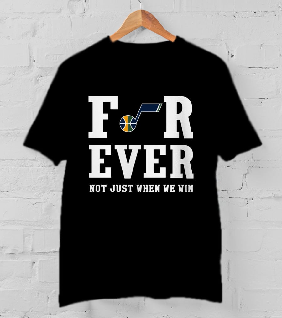 Utah Jazz Forever Not Just When We Win T-Shirt