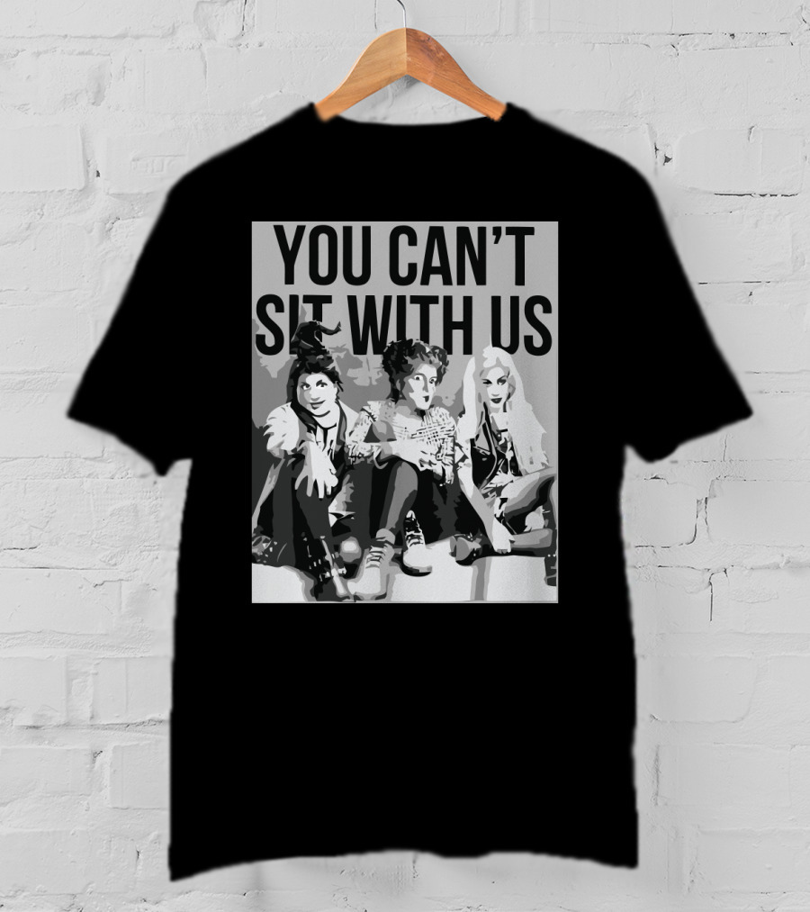 You Can't Sit With Us Hocus Pocus Sanderson Sisters Parody Fashion T-Shirt