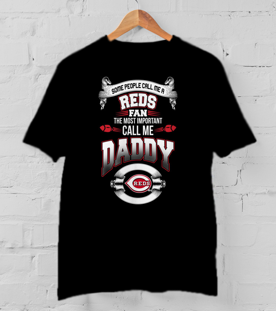 Some People Call Me A Reds Fan The Most Important Call Me Daddy T-Shirt