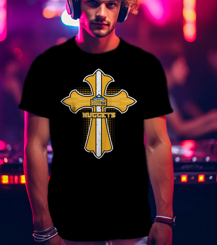 Denver Nuggets Cross For Passionate Fans And Faithful Believers T-Shirt