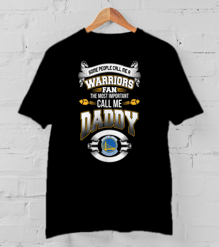 Golden State Warriors Fan Some People Call Me Daddy Fathers Day T-Shirt